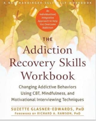 The Addiction Recovery Skills Workbook: Changing Addictive Behaviors Using CBT, Mindfulness and Motivational Interviewing Techniques (New Harbinger Self-Help Workbooks)