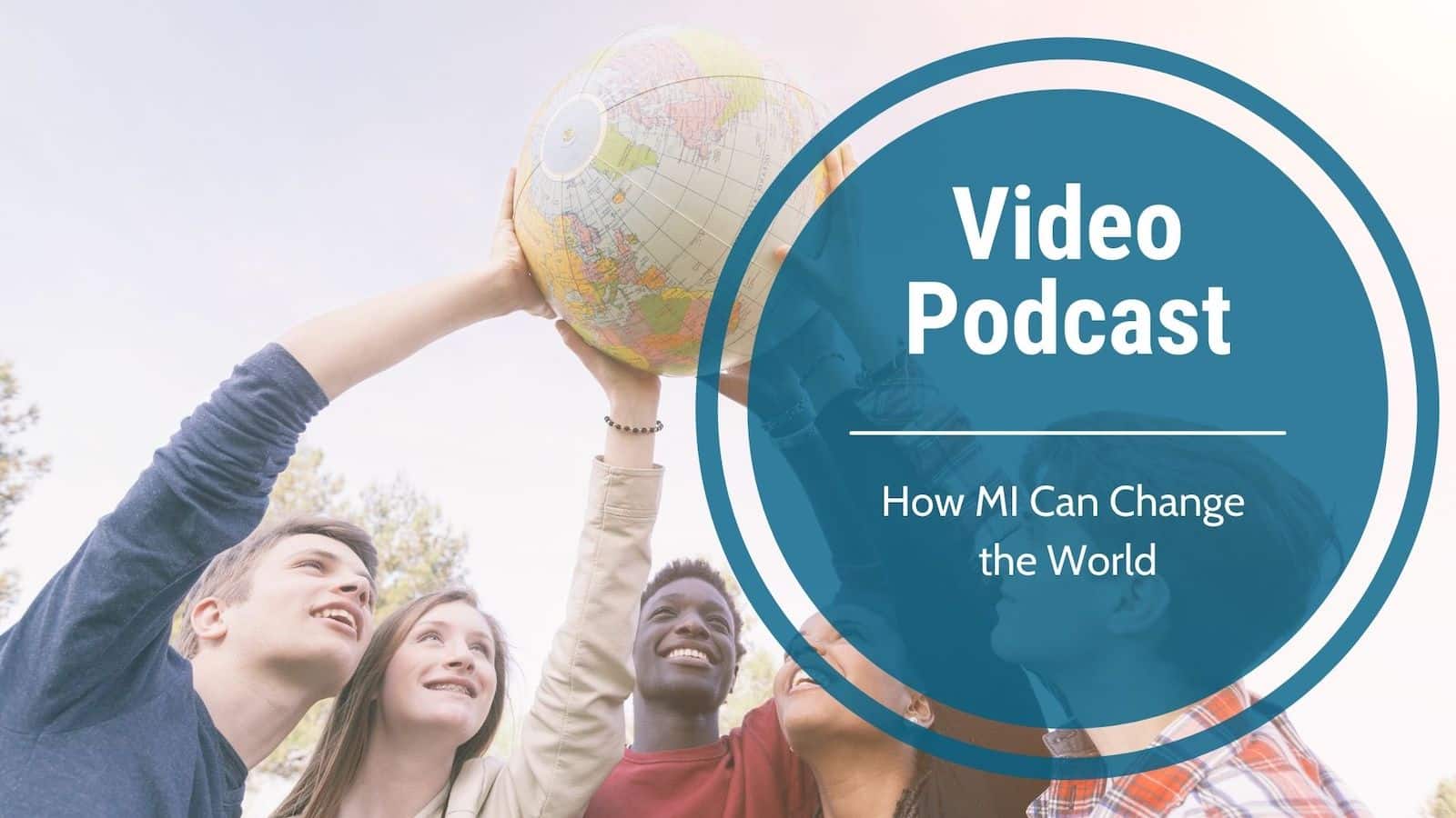 Video Podcast-How can MI change the world?