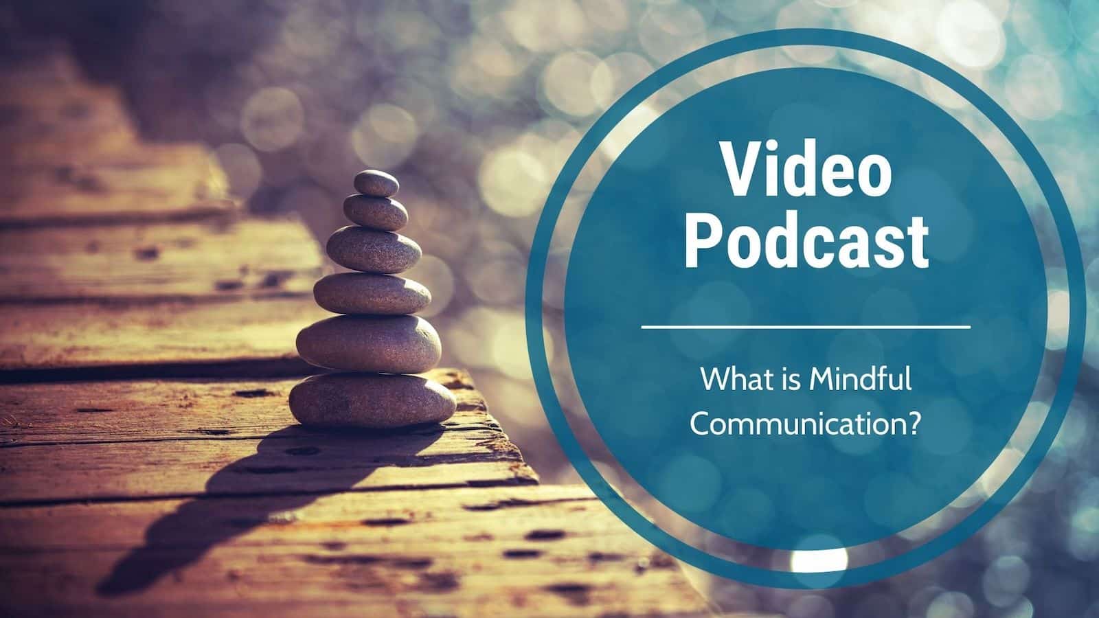 Podcast-What is Mindful Communication?