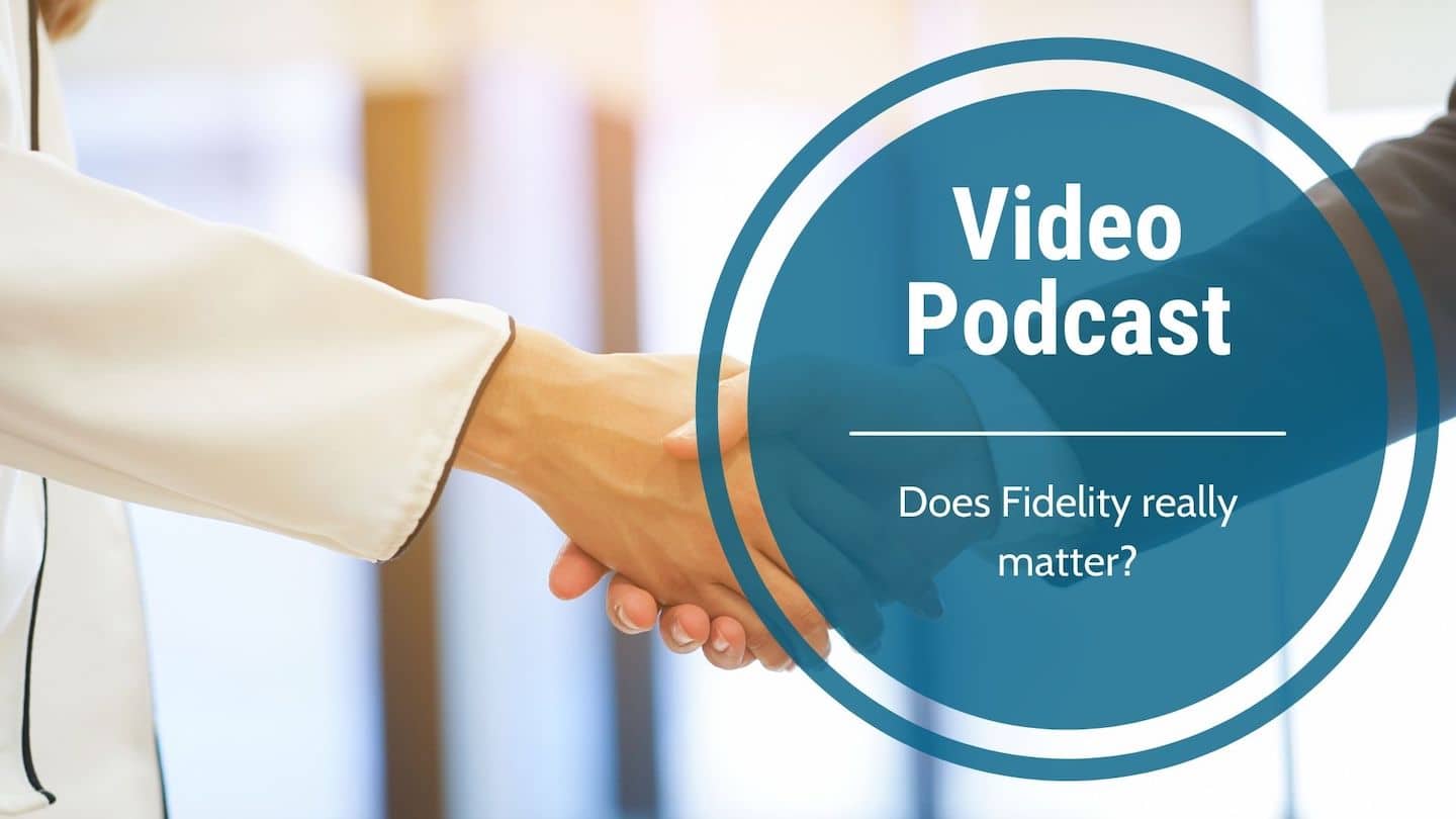 Video Podcast-Does Fidelity really matter?