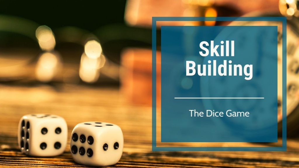 Skill Building- The dice game!