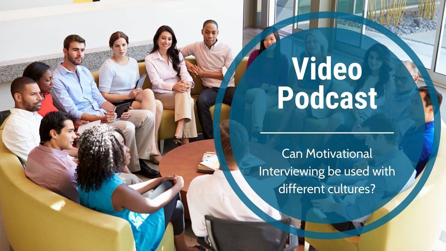 Video Podcast – Can Motivational Interviewing be used with different cultures?