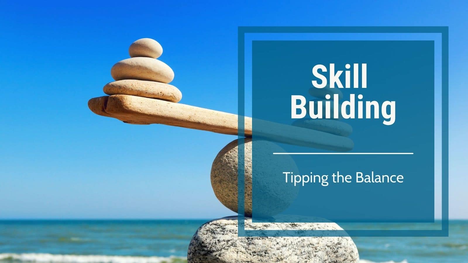 Skill building-Tipping the balance