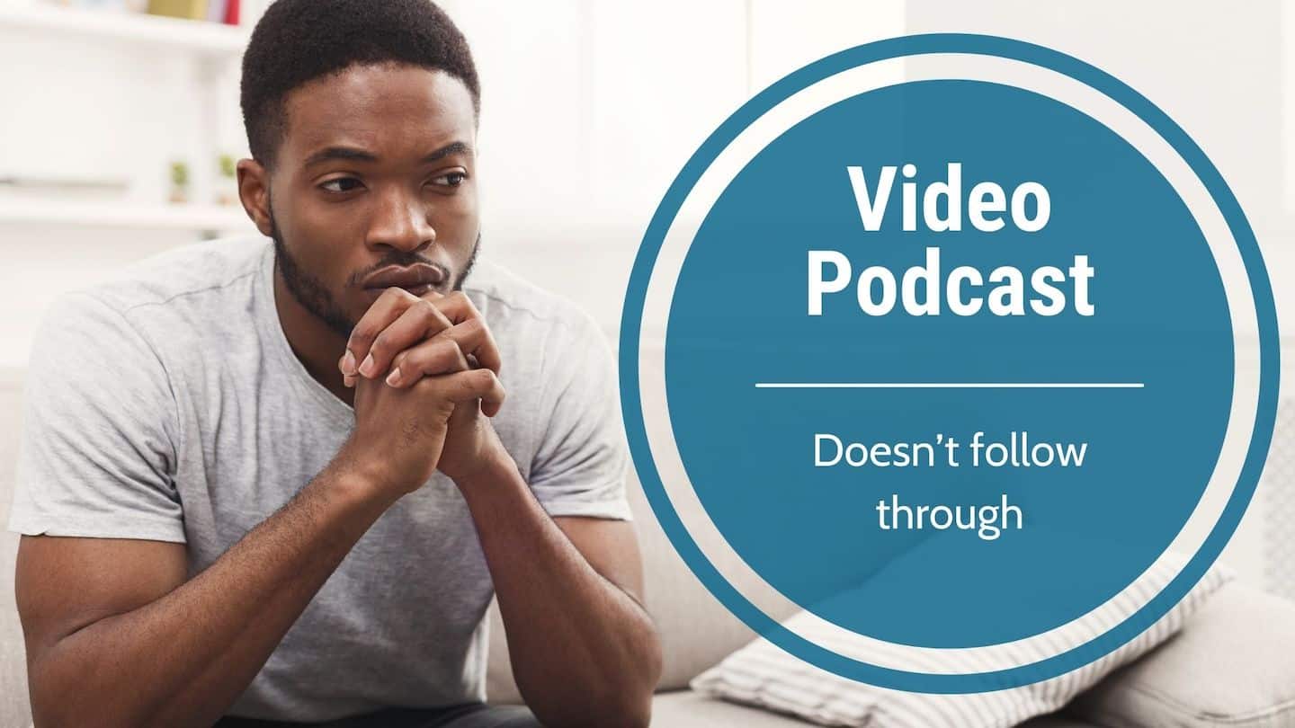 Video Podcast: Doesn’t follow through