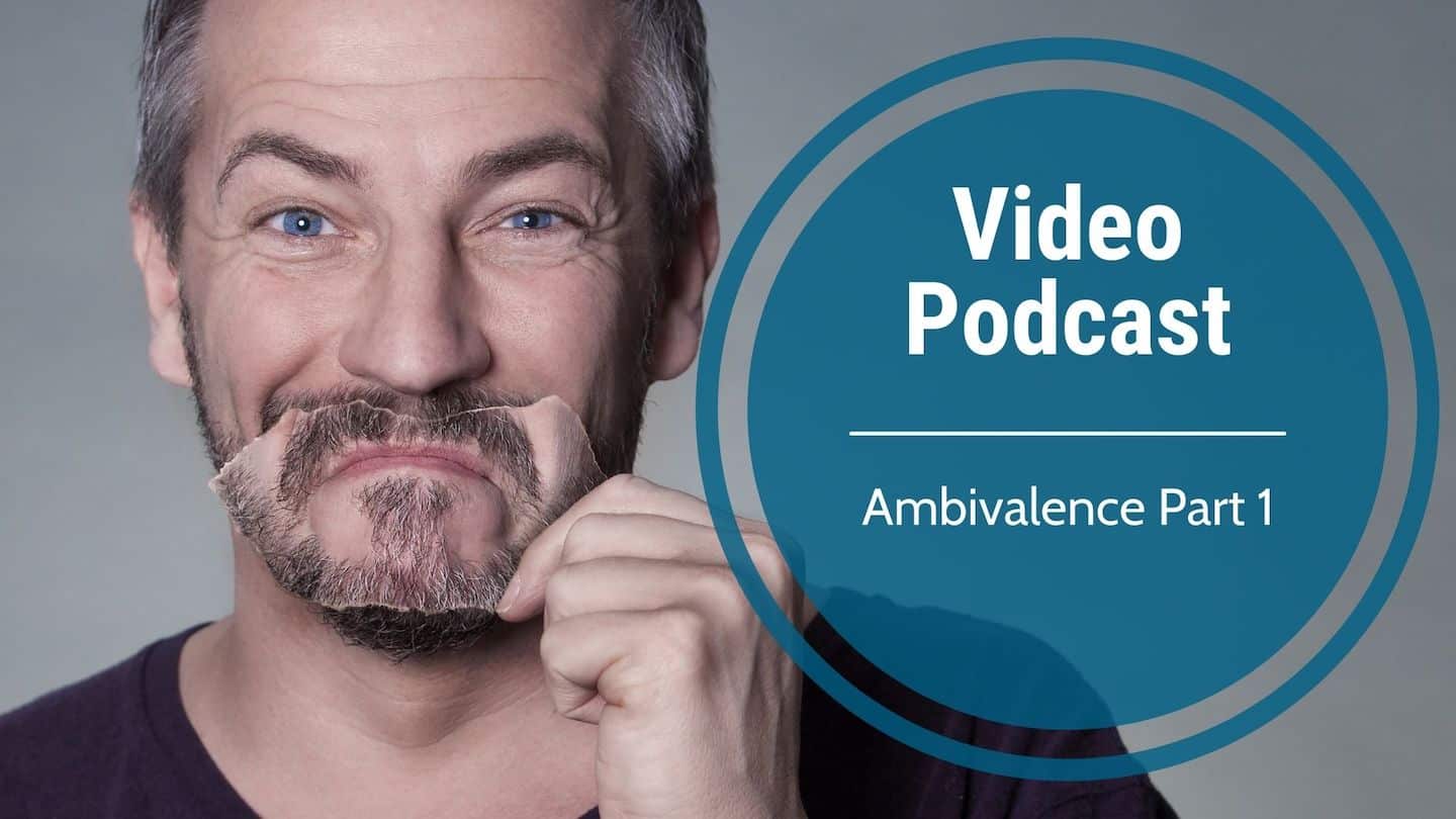 Video Podcast-Ambivalence Part 1