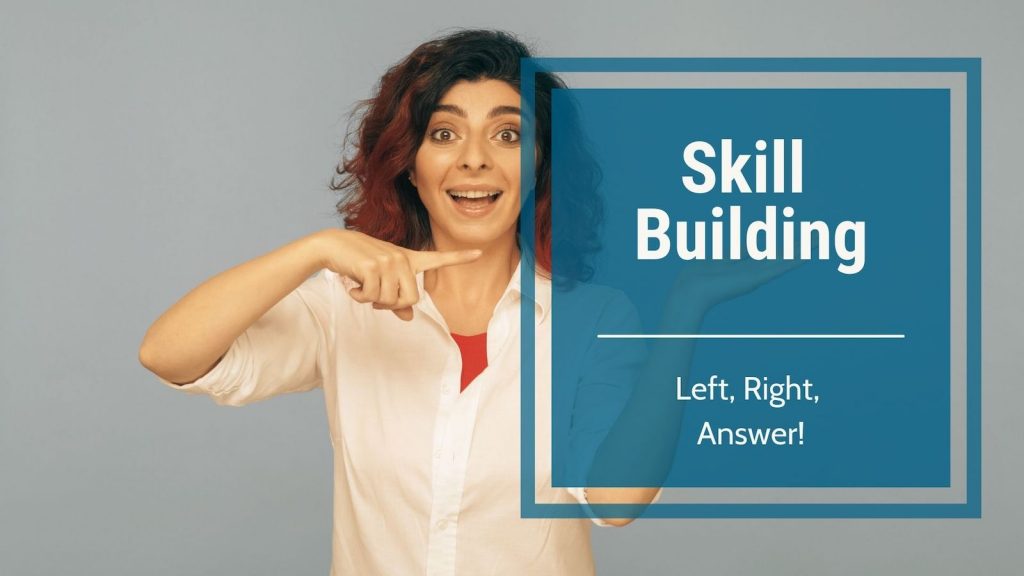 Skill building Video- Left, Right, Answer!