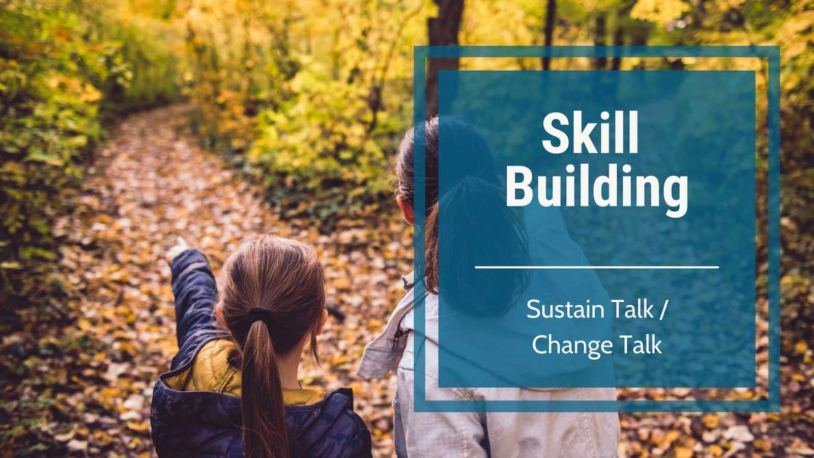 Skill Building- Sustain talk/Change talk
