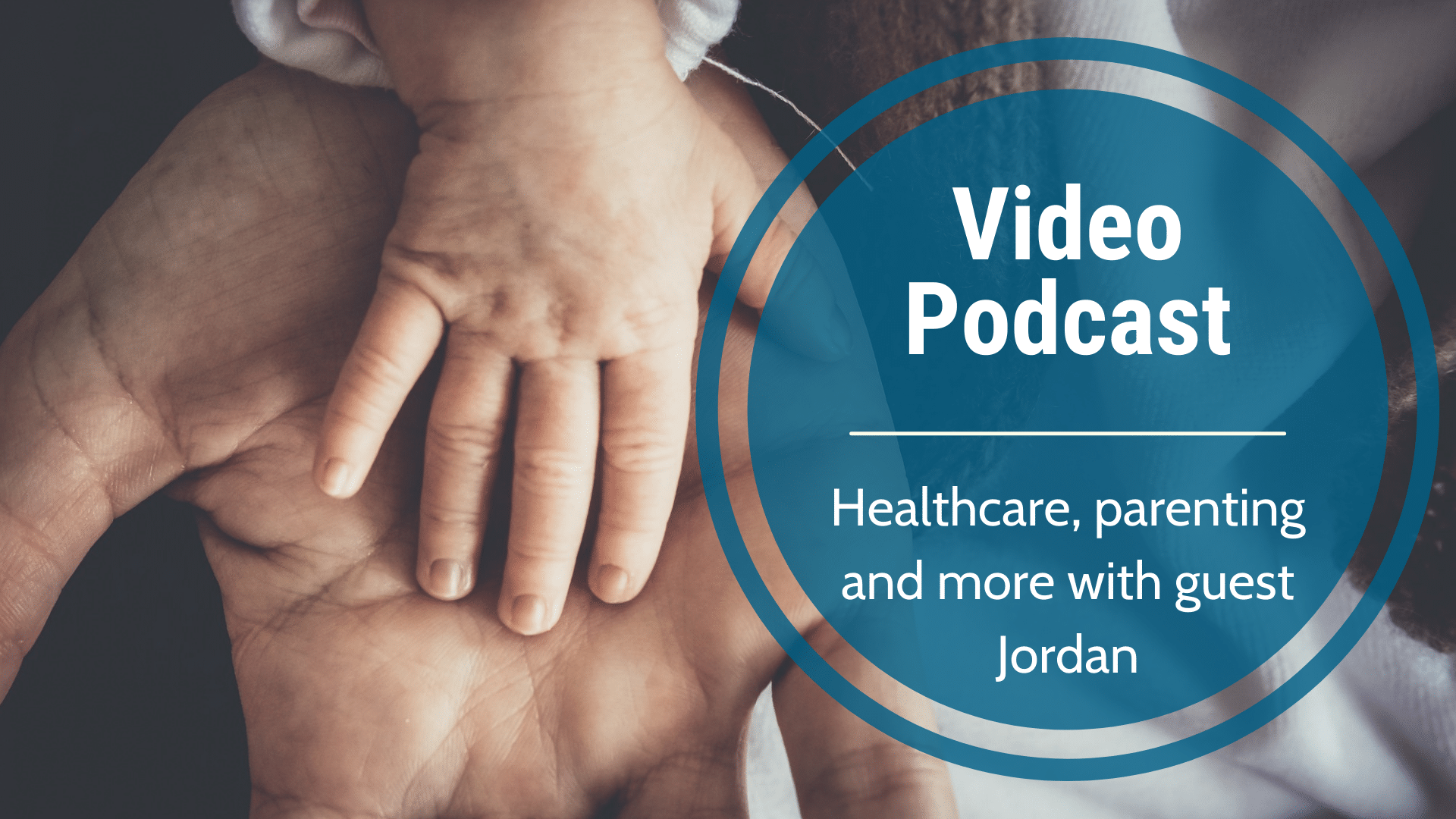 Video Podcast-Healthcare, parenting and MORE with guest-Jordan