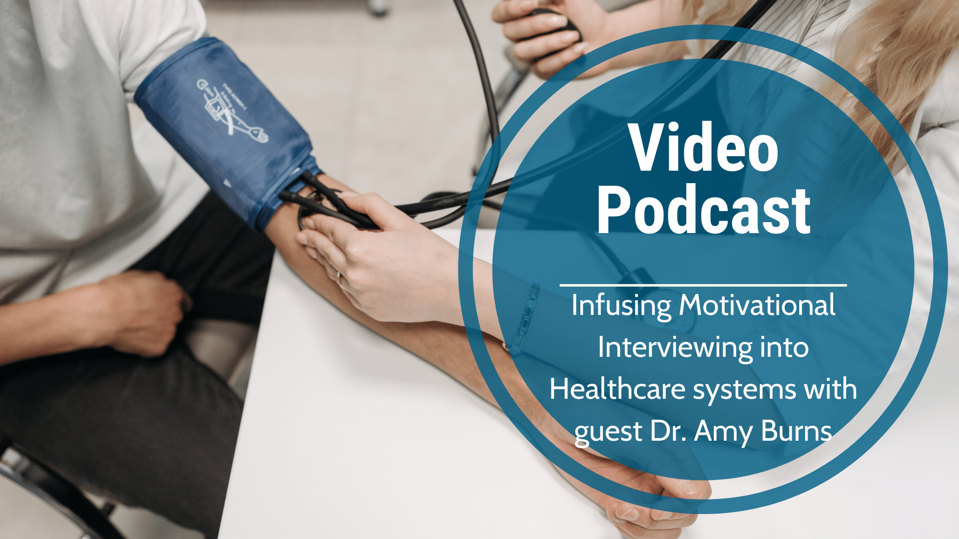 Infusing Motivational Interviewing into Healthcare systems with guest Dr. Amy Burns