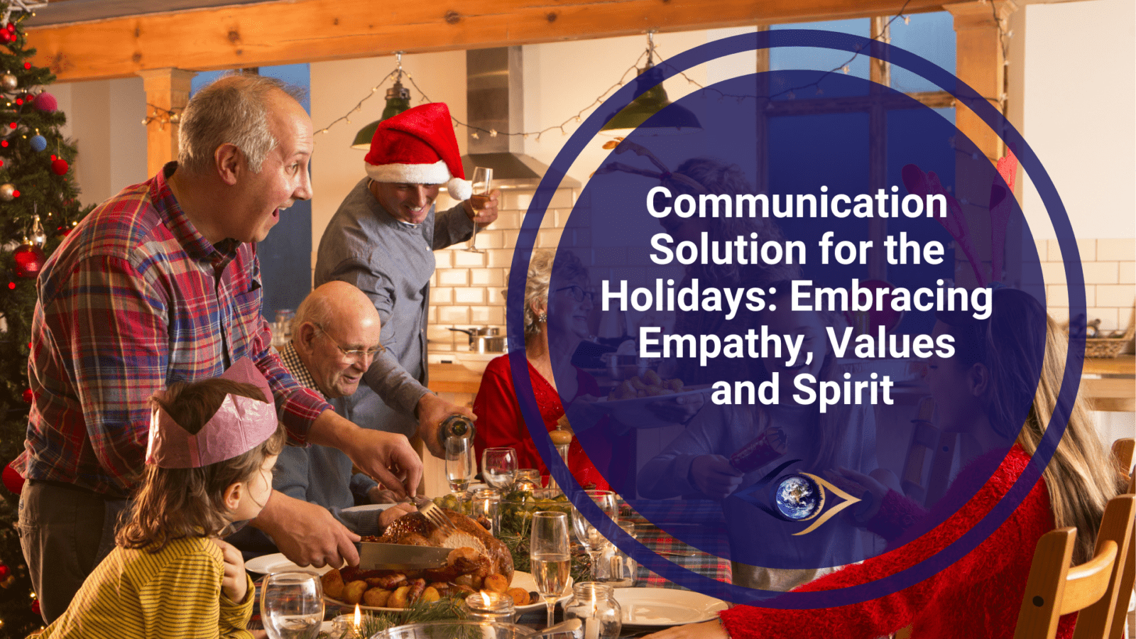 Communication Solution for the Holidays: Embracing Empathy, Values, and Spirit